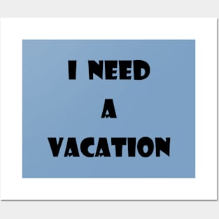 I need a vacation Posters and Art